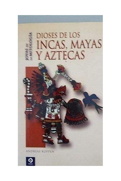 DIOSES DE LOS INCAS, MAYAS Y AZTECAS